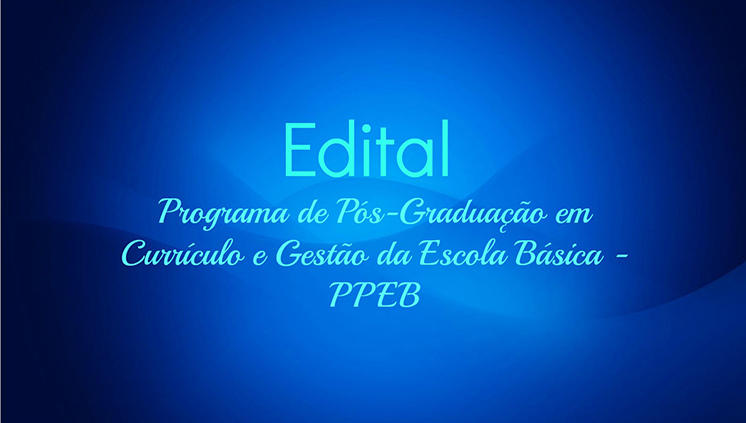 Edital do Programa de Pós Graduação em Currículo e Gestão da Escola Básica